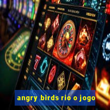 angry birds rio o jogo